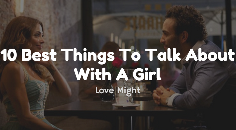 Things To Talk About With A Girl