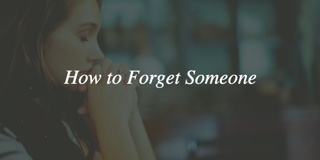 how to forget someone